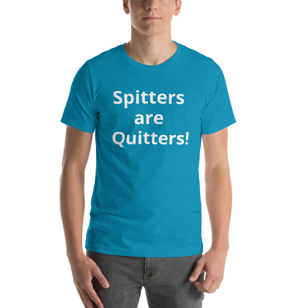 Spitters are Quitters! Short-Sleeve Unisex T-Shirt