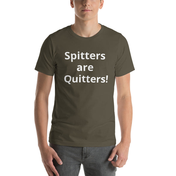 Spitters are Quitters! Short-Sleeve Unisex T-Shirt