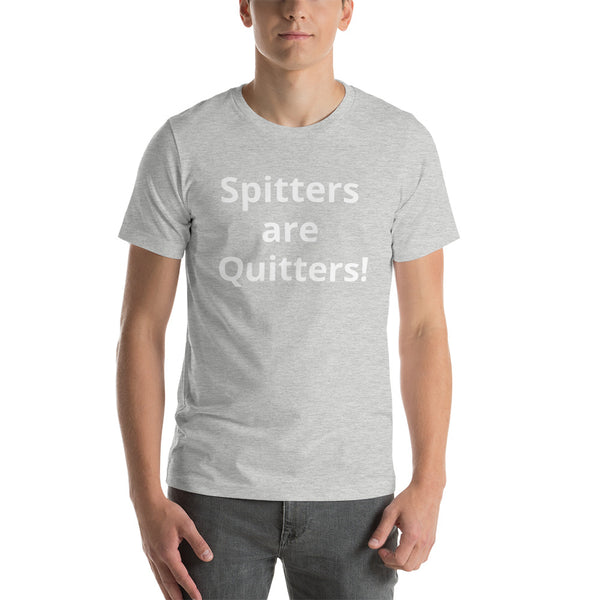 Spitters are Quitters! Short-Sleeve Unisex T-Shirt