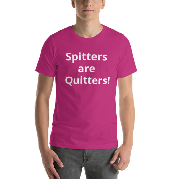 Spitters are Quitters! Short-Sleeve Unisex T-Shirt