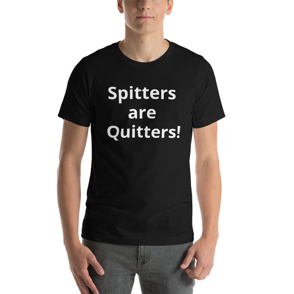 Spitters are Quitters! Short-Sleeve Unisex T-Shirt