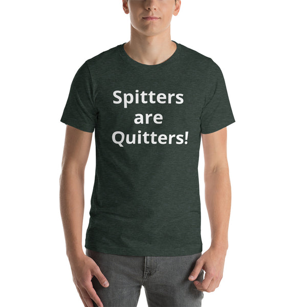 Spitters are Quitters! Short-Sleeve Unisex T-Shirt