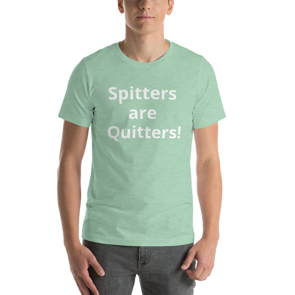 Spitters are Quitters! Short-Sleeve Unisex T-Shirt