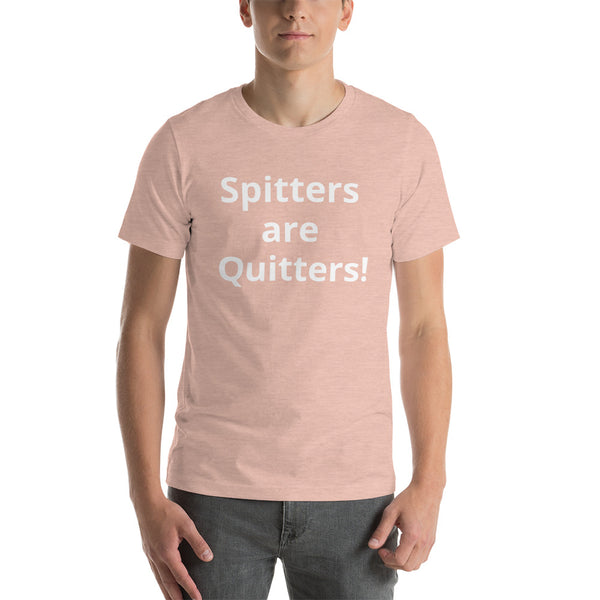 Spitters are Quitters! Short-Sleeve Unisex T-Shirt