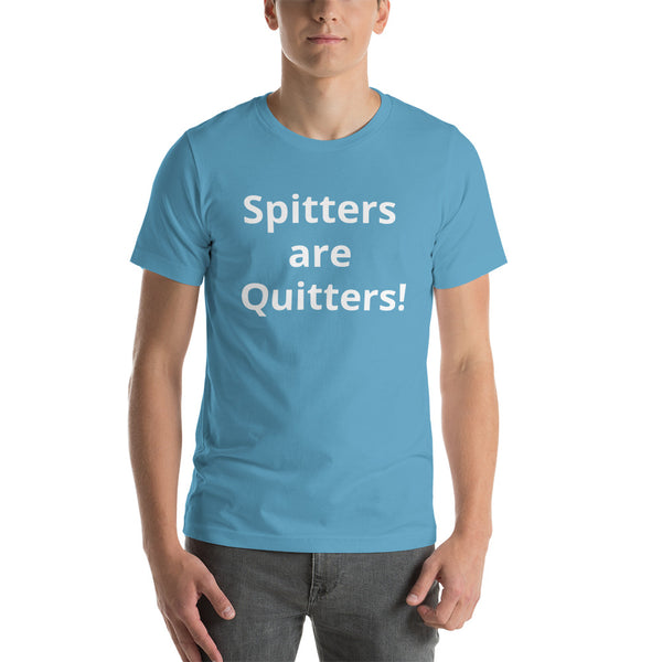 Spitters are Quitters! Short-Sleeve Unisex T-Shirt