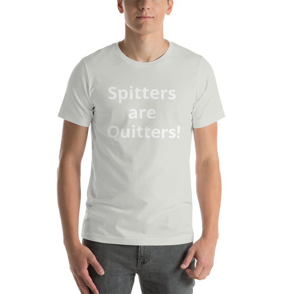 Spitters are Quitters! Short-Sleeve Unisex T-Shirt